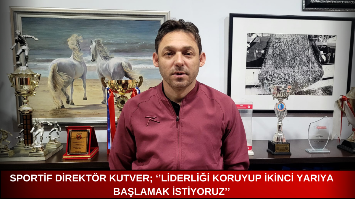 Sportif Direktör Kutver; ‘’Liderliği koruyup ikinci yarıya başlamak istiyoruz’’