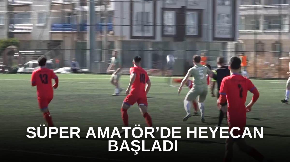 Süper Amatör’de heyecan başladı