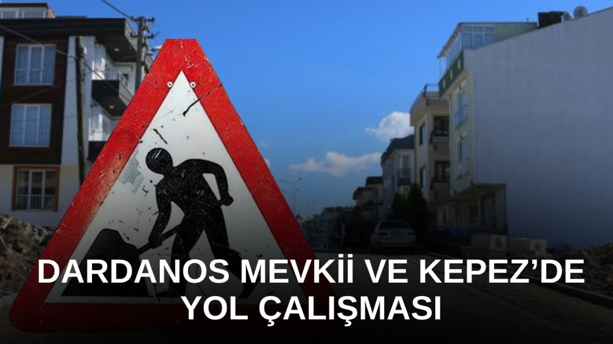 Dardanos Mevkii Eski İzmir Caddesi üzerinde yol çalışması var!