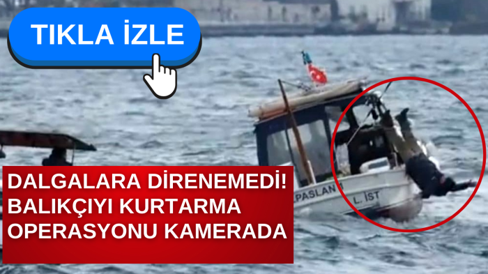 (Tıkla izle) Dalga nedeniyle denize düşen balıkçıyı kurtarma operasyonu kamerada