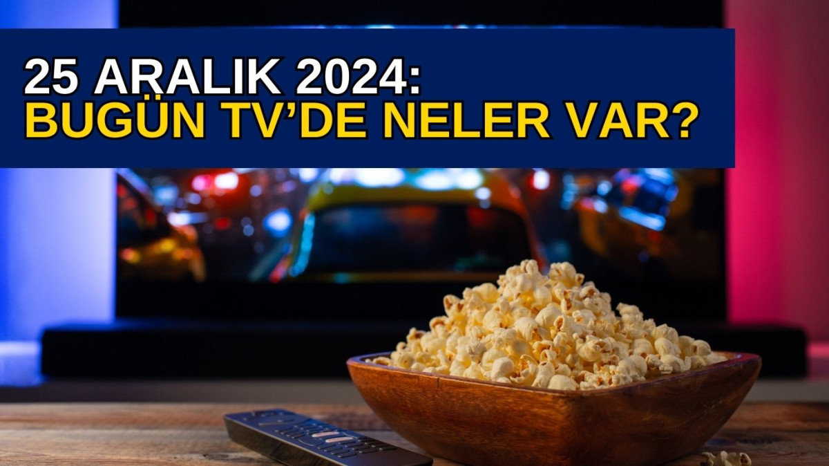 TV Yayın Akışı 25 Aralık 2024: Bugün TV’de Neler Var?