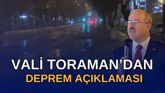 Vali Toraman’dan deprem açıklaması 