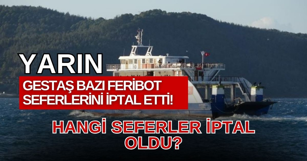 Yarın hangi feribot seferleri iptal edildi? 