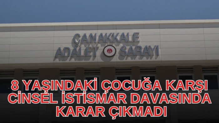 8 Yaşındaki çocuğa karşı cinsel istismar davasında karar çıkmadı