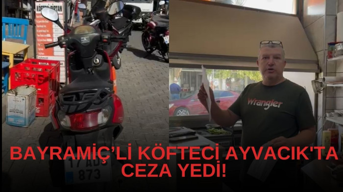 Bayramiç’li köfteci Ayvacık'ta ceza yedi!