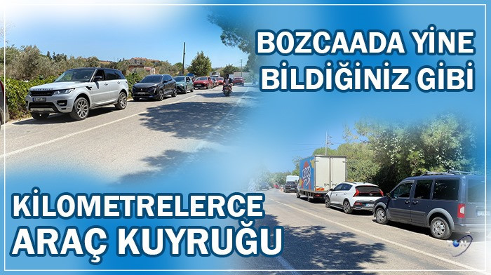 Bozcaada bildiğiniz gibi: Kilometrelerce araç kuyruğu 