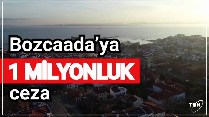 Bozcaada’ya 1 milyonluk ceza