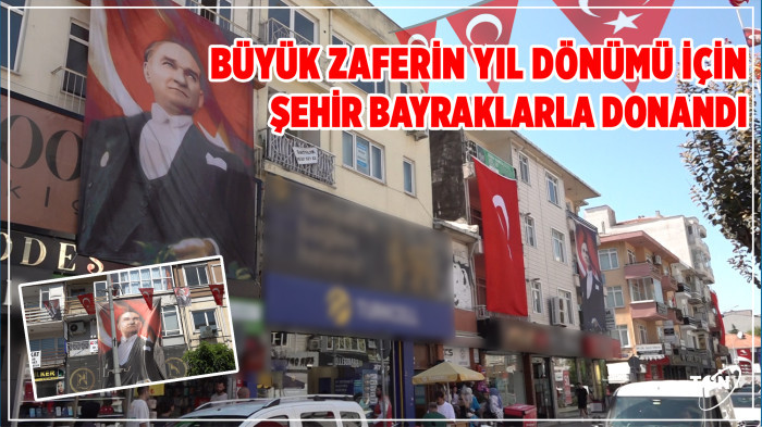 Büyük zaferin yıl dönümü için şehir bayraklarla donandı