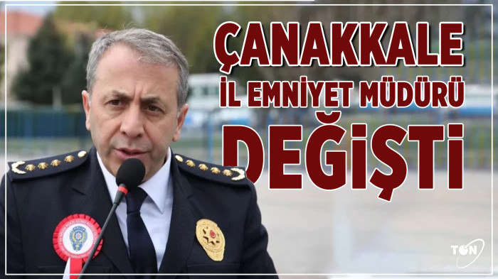 Çanakkale İl Emniyet Müdürü değişti