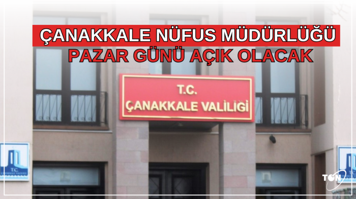 Çanakkale Merkez İlçe Nüfus Müdürlüğü pazar günü açık olacak