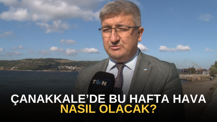 Çanakkale’de bu hafta hava nasıl olacak?