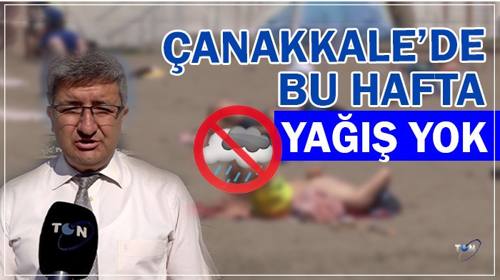 Çanakkale'de bu hafta yağış yok