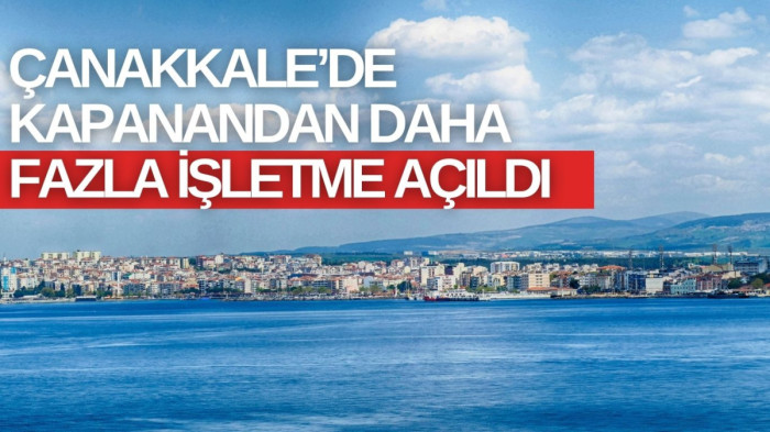 Çanakkale’de kapanandan daha fazla işletme açıldı