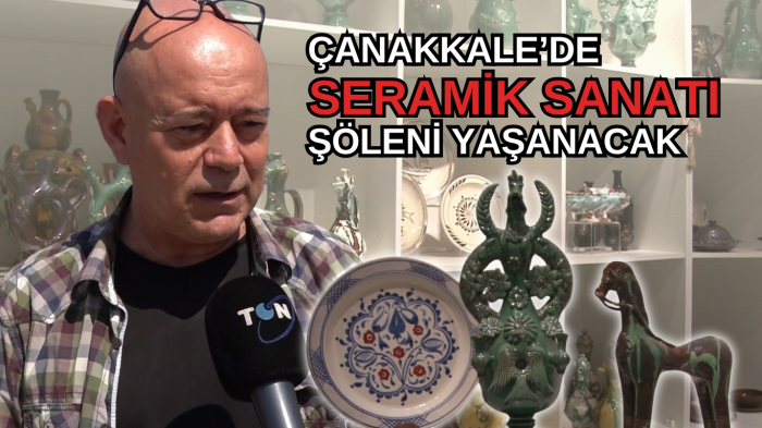 Çanakkale’de seramik sanatı şöleni yaşanacak