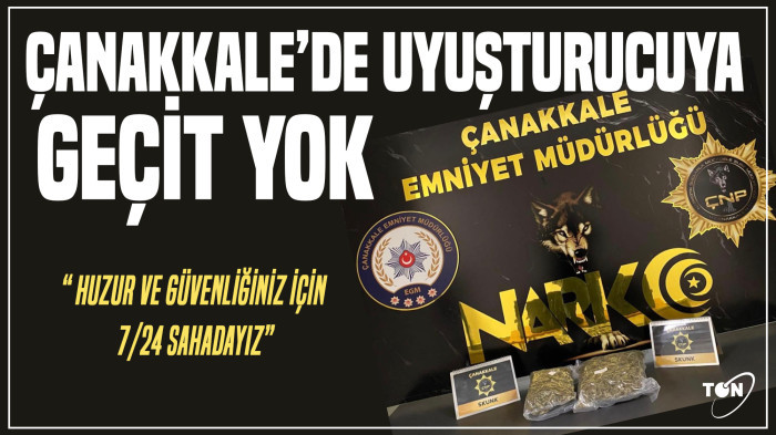 Çanakkale’de uyuşturucuya geçit yok