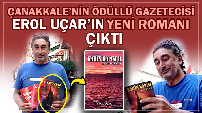 Çanakkale’nin ödüllü gazetecisi Erol Uçar’ın yeni romanı çıktı