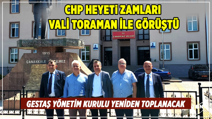 CHP heyeti zamları Vali Toraman ile görüştü: GESTAŞ Yönetim Kurulu yeniden toplanacak