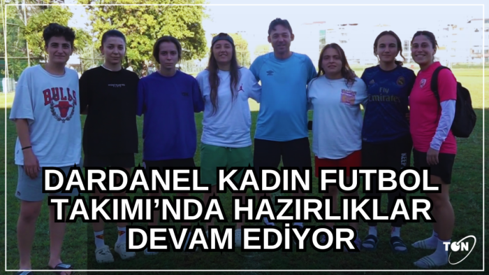 Dardanel Kadın Futbol Takımı’nda hazırlıklar devam ediyor