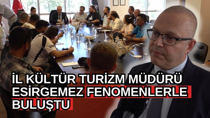 İl Kültür Turizm Müdürü Esirgemez fenomenlerle buluştu