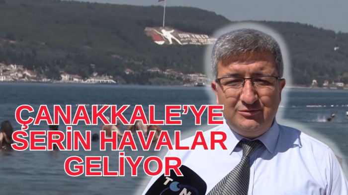 Çanakkale'ye serinlik geliyor